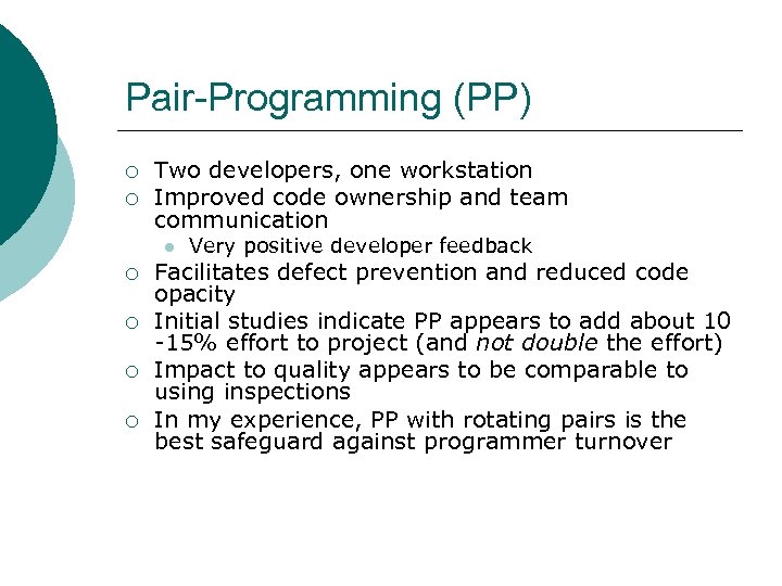 Pair-Programming (PP) ¡ ¡ Two developers, one workstation Improved code ownership and team communication