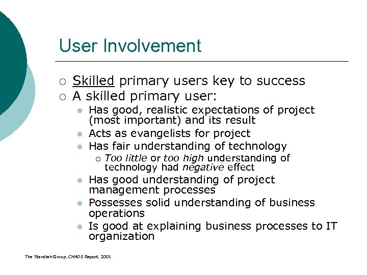 User Involvement ¡ ¡ Skilled primary users key to success A skilled primary user: