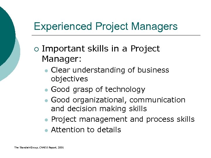 Experienced Project Managers ¡ Important skills in a Project Manager: l l l Clear