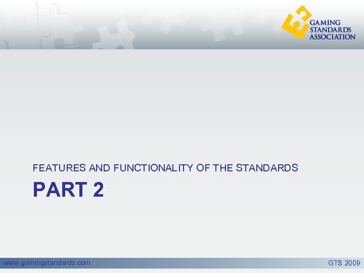 FEATURES AND FUNCTIONALITY OF THE STANDARDS PART 2 www. gamingstandards. com GTS 2009 