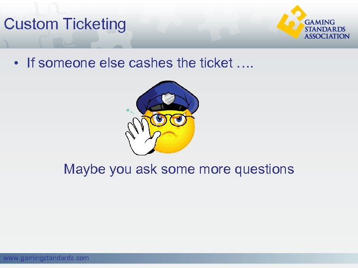 Custom Ticketing • If someone else cashes the ticket …. Maybe you ask some
