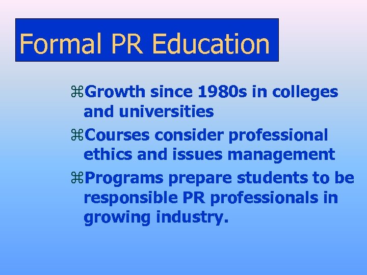 Formal PR Education z. Growth since 1980 s in colleges and universities z. Courses