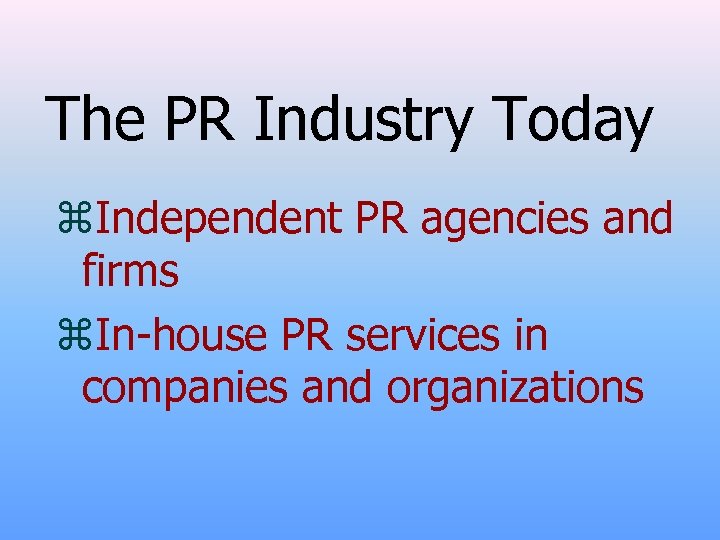 The PR Industry Today z. Independent PR agencies and firms z. In-house PR services