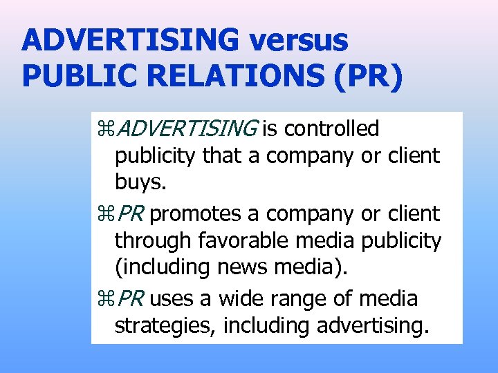 ADVERTISING versus PUBLIC RELATIONS (PR) z. ADVERTISING is controlled publicity that a company or