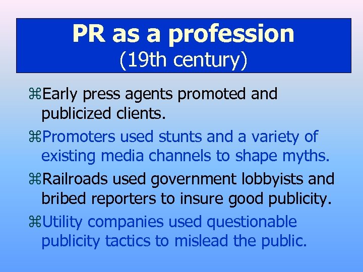 PR as a profession (19 th century) z. Early press agents promoted and publicized