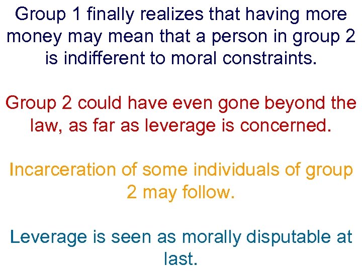 Group 1 finally realizes that having more money may mean that a person in