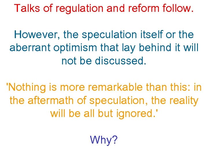 Talks of regulation and reform follow. However, the speculation itself or the aberrant optimism