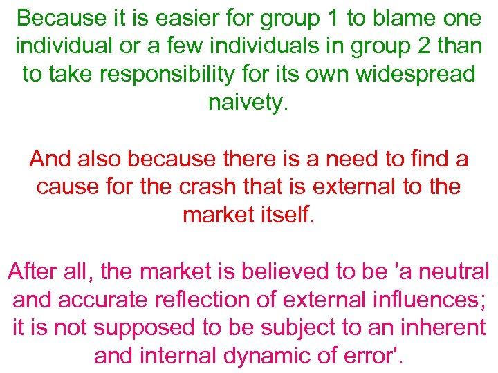 Because it is easier for group 1 to blame one individual or a few