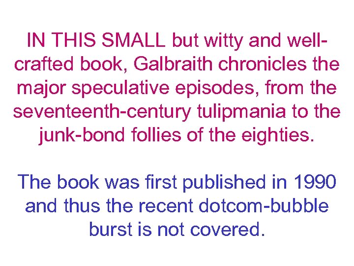 IN THIS SMALL but witty and wellcrafted book, Galbraith chronicles the major speculative episodes,