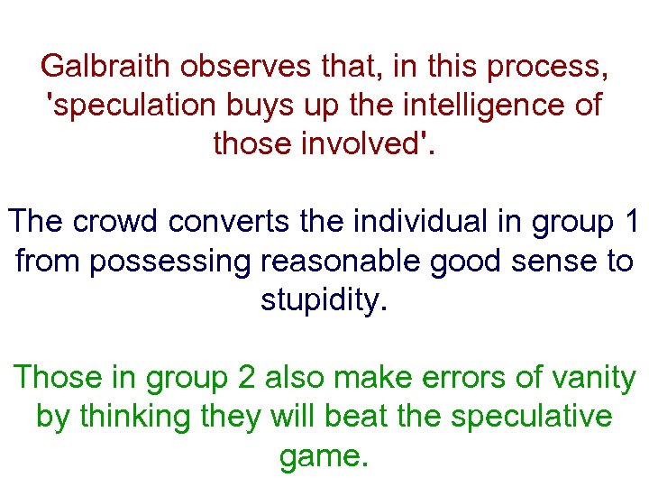 Galbraith observes that, in this process, 'speculation buys up the intelligence of those involved'.
