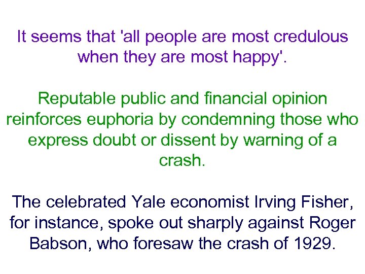 It seems that 'all people are most credulous when they are most happy'. Reputable