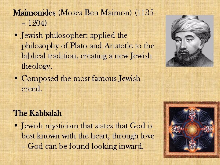Maimonides (Moses Ben Maimon) (1135 – 1204) • Jewish philosopher; applied the philosophy of