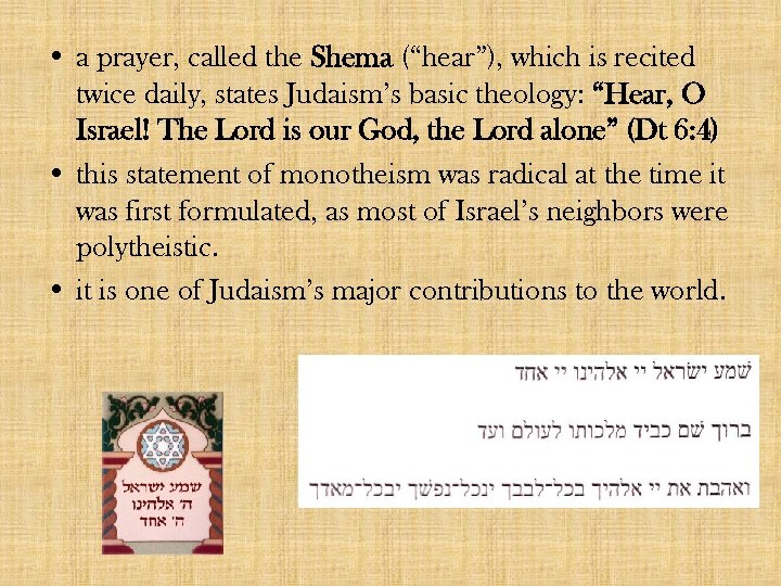  • a prayer, called the Shema (“hear”), which is recited twice daily, states