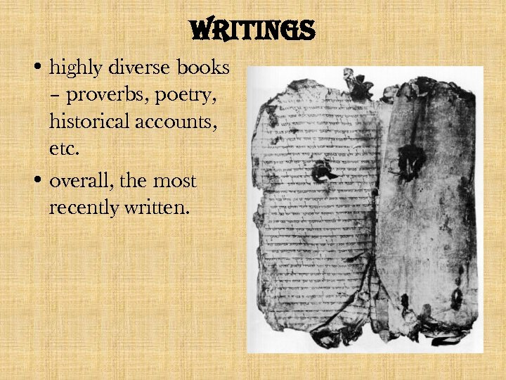 writings • highly diverse books – proverbs, poetry, historical accounts, etc. • overall, the
