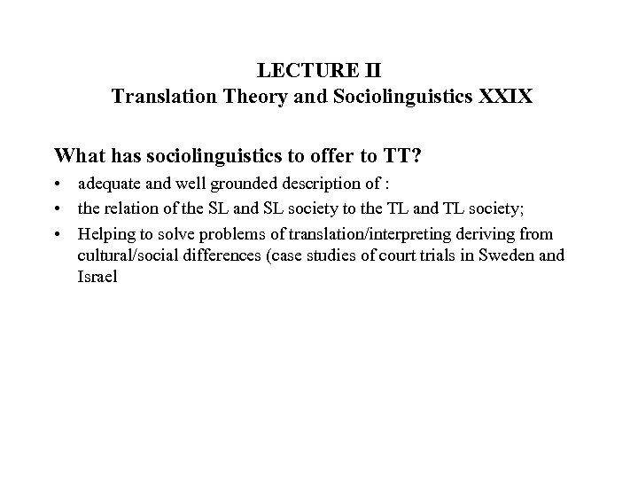 LECTURE II Translation Theory and Sociolinguistics XXIX What has sociolinguistics to offer to TT?