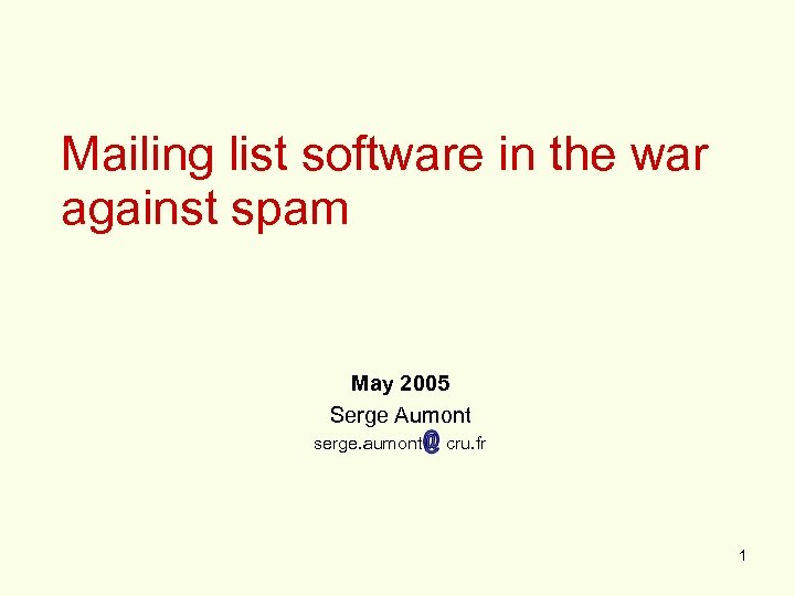 Mailing list software in the war against spam May 2005 Serge Aumont serge. aumont