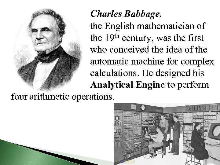 Charles Babbage, the English mathematician of the 19 th century, was the first who