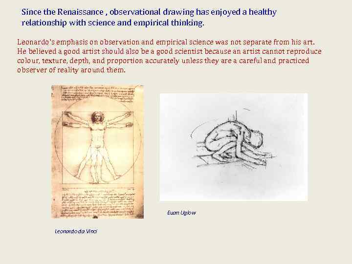 Since the Renaissance , observational drawing has enjoyed a healthy relationship with science and