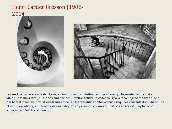 Henri Cartier Bresson (19082004) For me the camera is a sketch book, an instrument