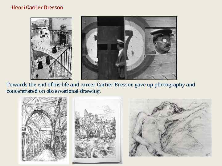 Henri Cartier Bresson Towards the end of his life and career Cartier Bresson gave