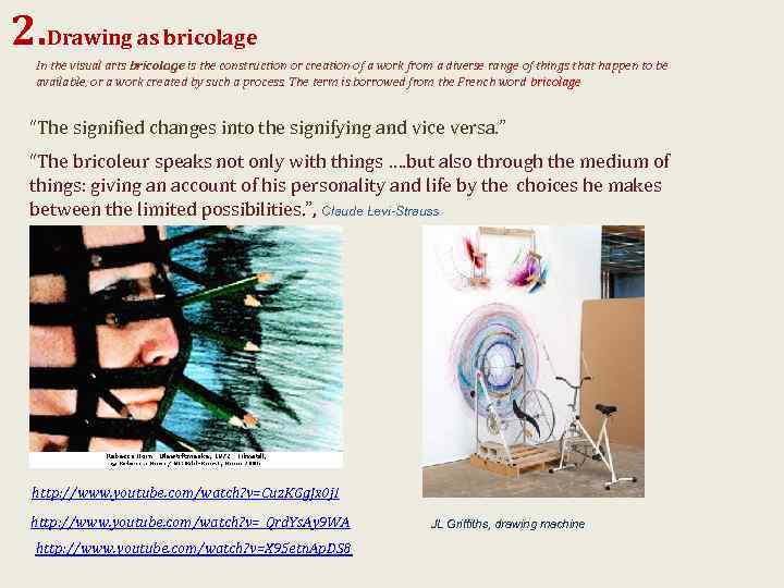 2. Drawing as bricolage In the visual arts bricolage is the construction or creation