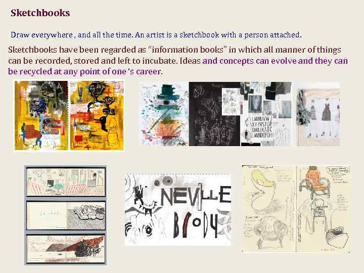 Sketchbooks Draw everywhere , and all the time. An artist is a sketchbook with