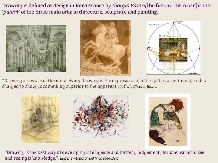 Drawing is defined as design in Renaissance by Giorgio Vasari(the first art historian)is the