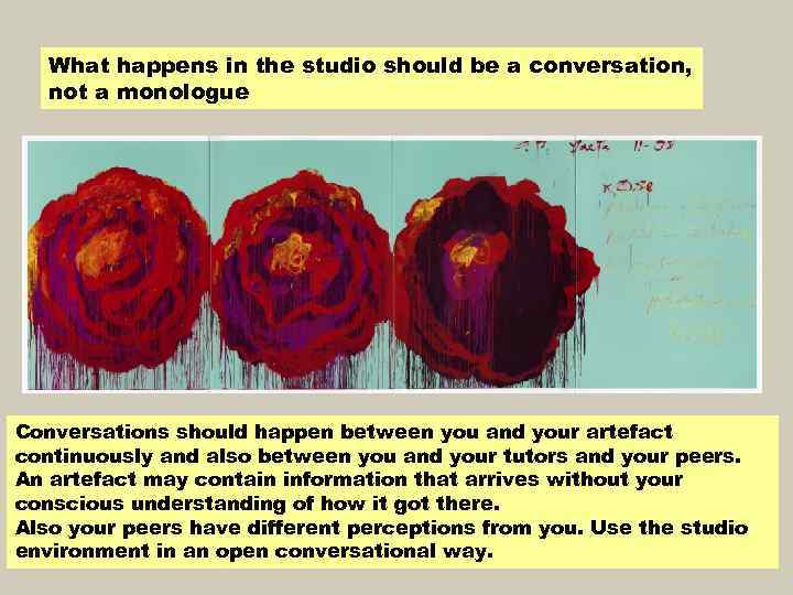 What happens in the studio should be a conversation, not a monologue Conversations should