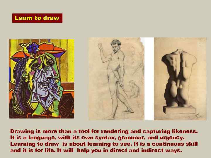 Learn to draw Drawing is more than a tool for rendering and capturing likeness.