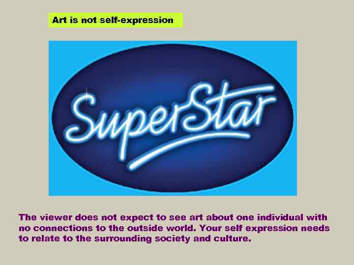 Art is not self-expression The viewer does not expect to see art about one