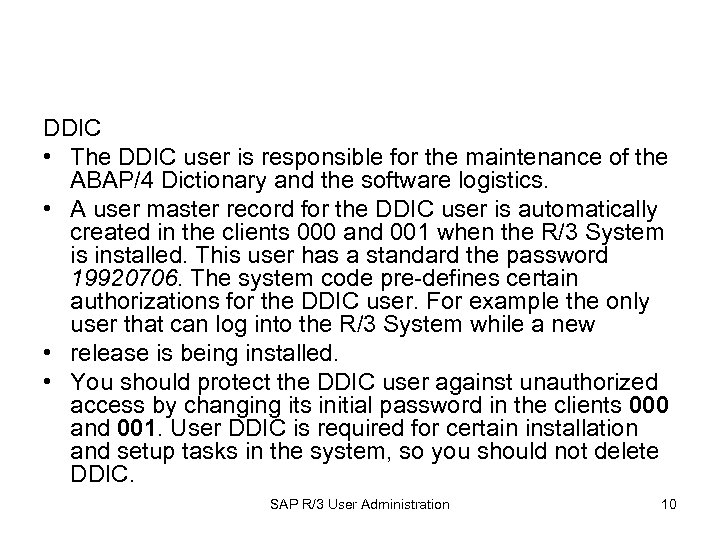 DDIC • The DDIC user is responsible for the maintenance of the ABAP/4 Dictionary