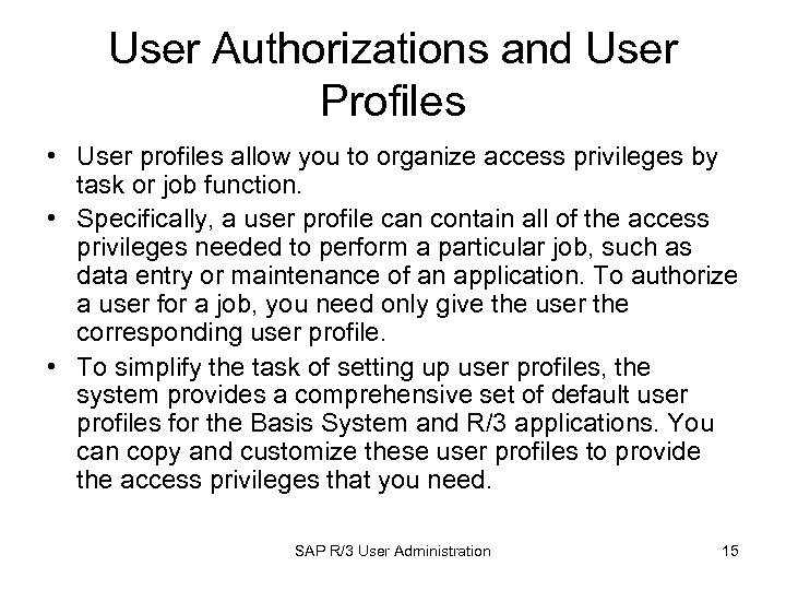 User Authorizations and User Profiles • User profiles allow you to organize access privileges