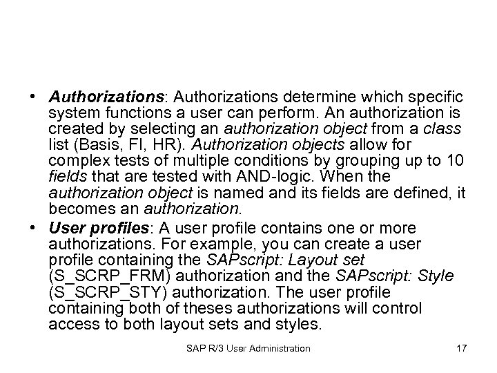  • Authorizations: Authorizations determine which specific system functions a user can perform. An