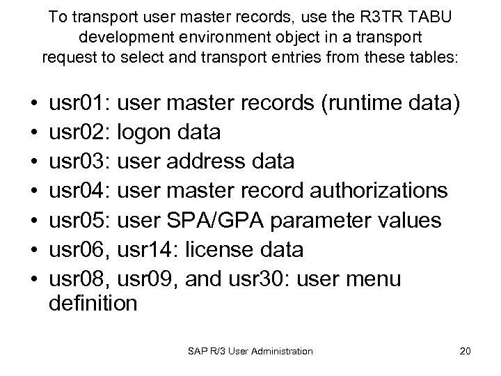 To transport user master records, use the R 3 TR TABU development environment object
