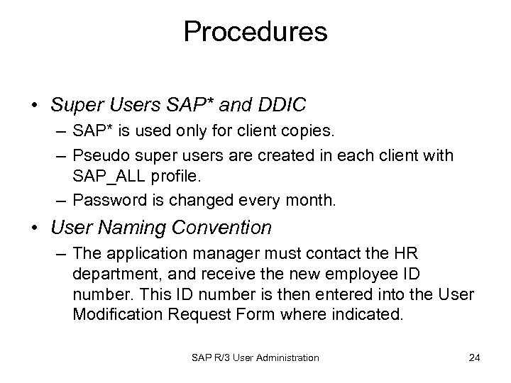 Procedures • Super Users SAP* and DDIC – SAP* is used only for client