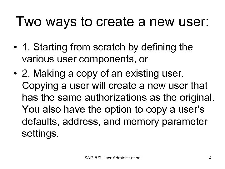 Two ways to create a new user: • 1. Starting from scratch by defining