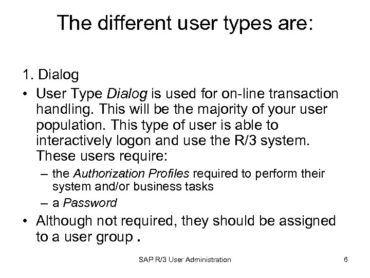 The different user types are: 1. Dialog • User Type Dialog is used for