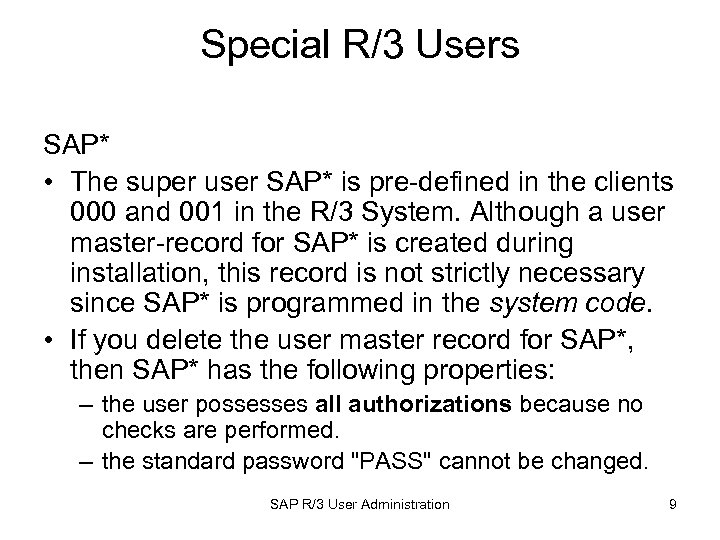 Special R/3 Users SAP* • The super user SAP* is pre-defined in the clients