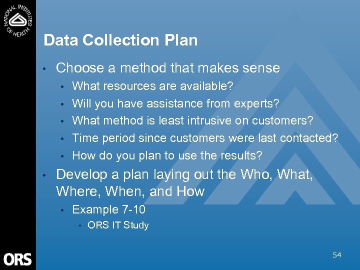 Data Collection Plan • Choose a method that makes sense • • • What