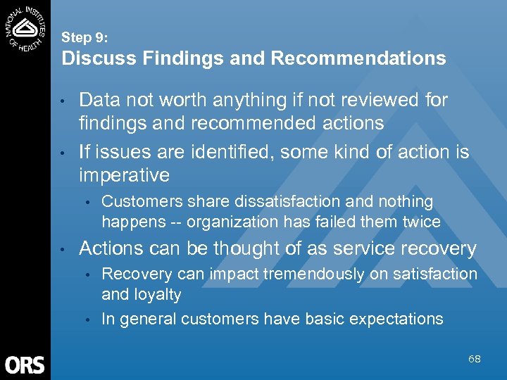 Step 9: Discuss Findings and Recommendations • • Data not worth anything if not