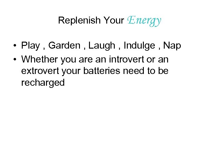 Replenish Your Energy • Play , Garden , Laugh , Indulge , Nap •