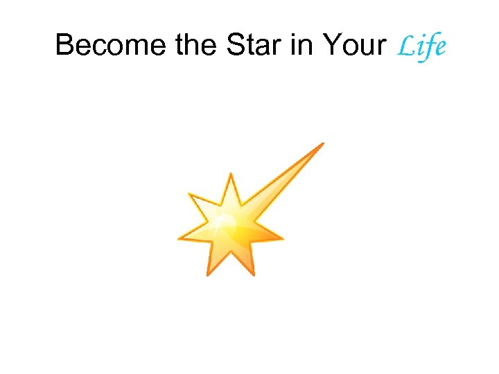 Become the Star in Your Life 