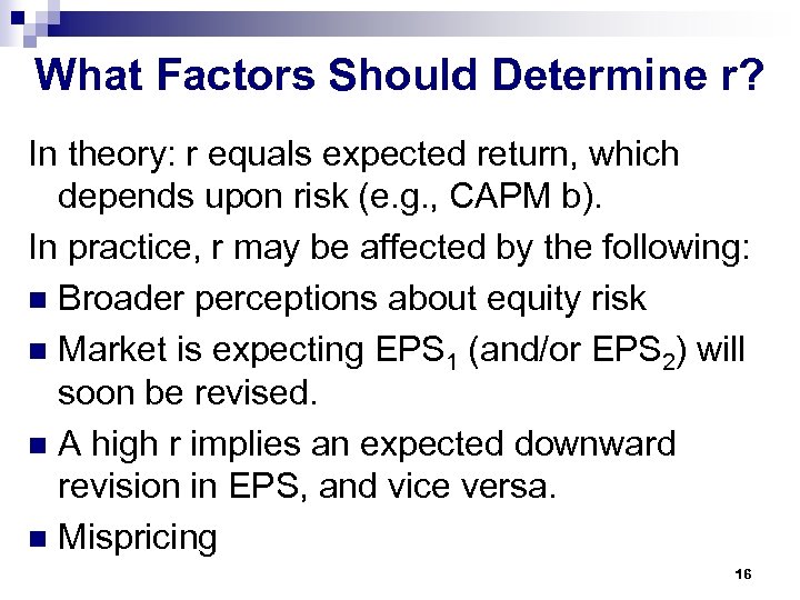What Factors Should Determine r? In theory: r equals expected return, which depends upon