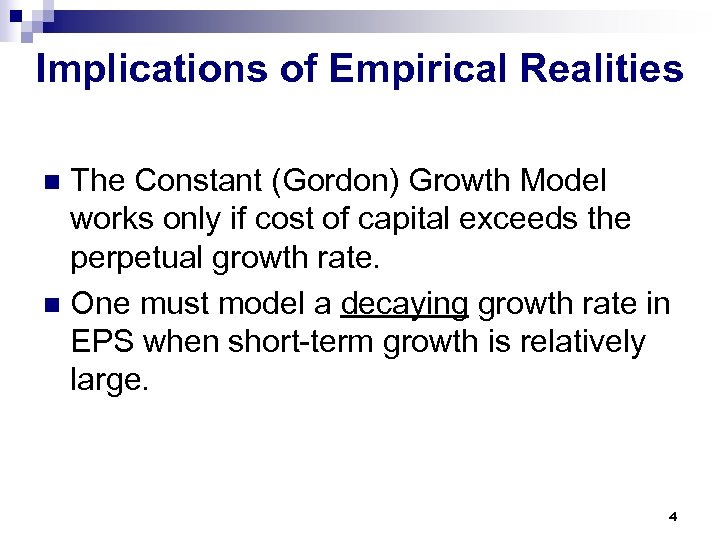 Implications of Empirical Realities The Constant (Gordon) Growth Model works only if cost of