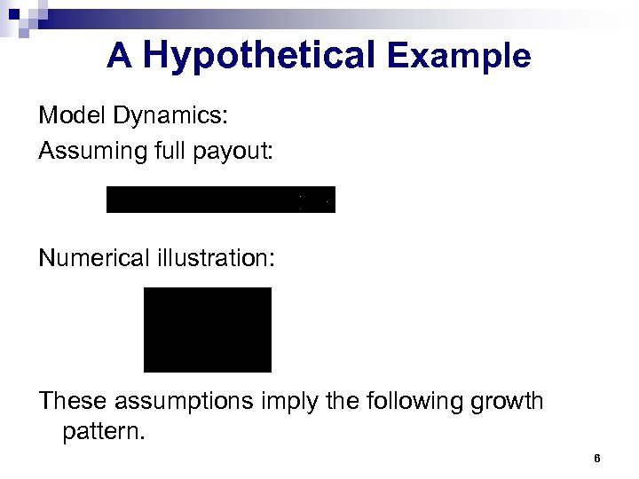A Hypothetical Example Model Dynamics: Assuming full payout: Numerical illustration: These assumptions imply the