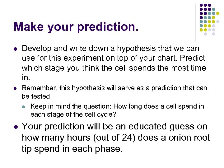 Make your prediction. l Develop and write down a hypothesis that we can use