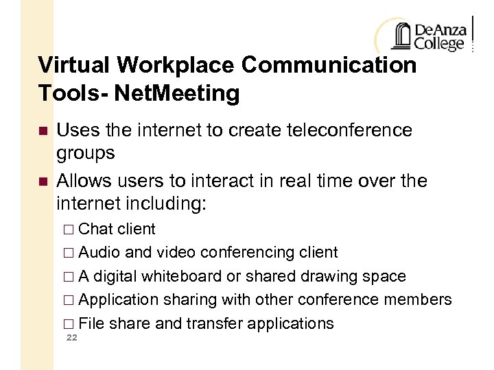 Virtual Workplace Communication Tools- Net. Meeting Uses the internet to create teleconference groups Allows