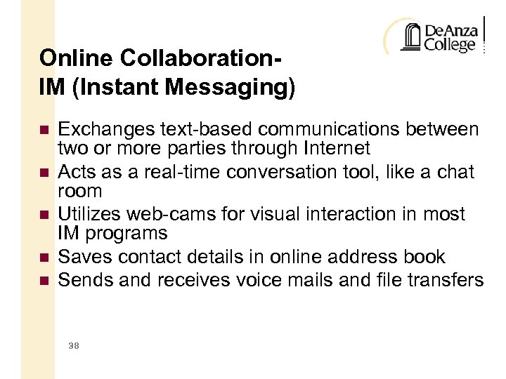 Online Collaboration. IM (Instant Messaging) Exchanges text-based communications between two or more parties through