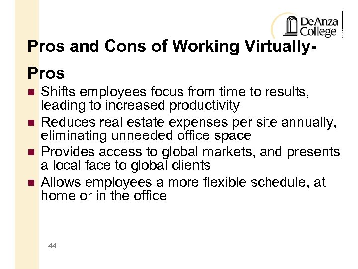 Pros and Cons of Working Virtually. Pros Shifts employees focus from time to results,