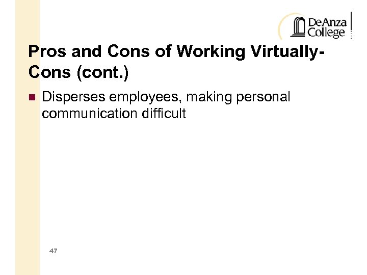 Pros and Cons of Working Virtually. Cons (cont. ) Disperses employees, making personal communication